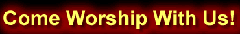 Come Worship With Us!